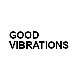 Good Vibrations